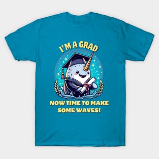 I'm a narwhal graduate! Now time to make some waves! T-Shirt